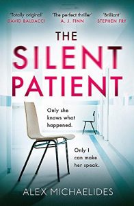 THE SILENT PATIENT – Alex Michaelides